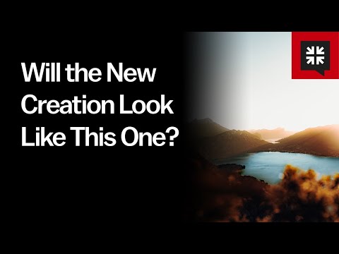 Will the New Creation Look Like This One? // Ask Pastor John