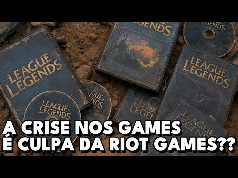 OS VIDEO-GAMES ESTÃO PASSANDO POR SUA MAIOR CRISE E A RIOT ESTÁ NO EPICENTRO DISSO