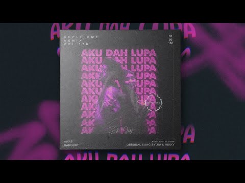 AKU DAH LUPA - ZIA & MIKKY (Koplo is Me Remix)