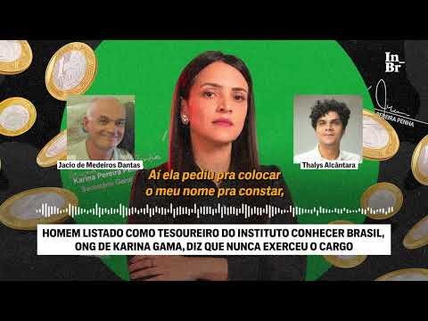 Tesoureiro do Instituto Conhecer Brasil, ONG de Karina Gama, diz que nunca exerceu o cargo