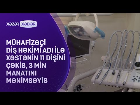 Mühafizəçi diş həkimi adı ilə xəstənin 11 dişini çəkib, 3 min manatını mənimsəyib - ŞİKAYƏT