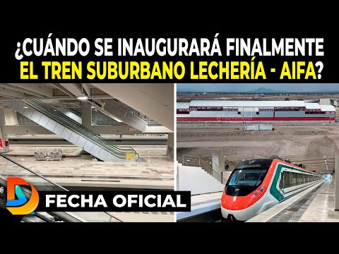 ¿Cuándo se Inaugurará Finalmente el Tren Suburbano Lechería - AIFA?