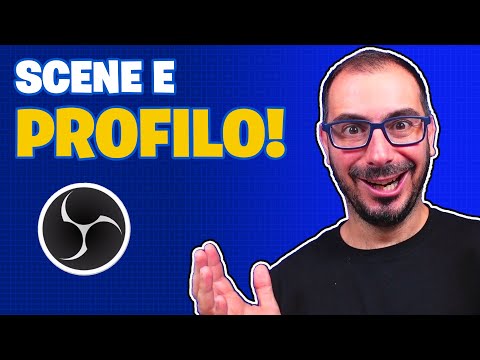 Sai sfruttare Profilo e Scene di OBS Studio?
