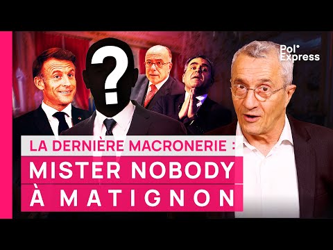 C'est la dernière MACRONERIE : Mister Nobody à Matignon