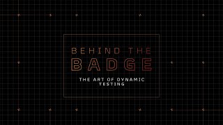 Behind the Badge  - The Art of Dynamic Testing