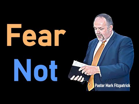 Fear Not - Pastor Mark Fitzpatrick Sermon (Isaiah 43:1-7)