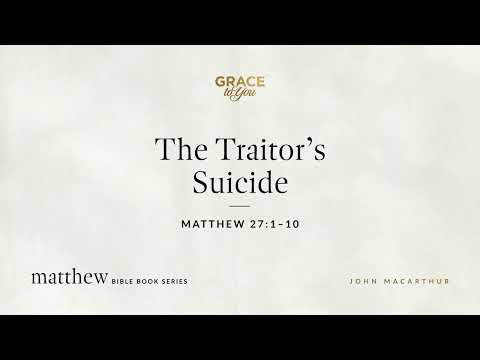 The Traitor's Suicide (Matthew 27:1–10) [Audio Only]