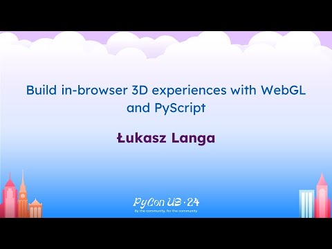 Talks - Łukasz Langa: Build in-browser 3D experiences with WebGL and PyScript