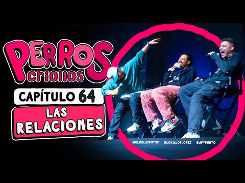 PERROS CRIOLLOS - LAS RELACIONES, CAP. 64