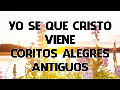 Yo Se Que Cristo Viene - Bonitas Alabanzas Para Adorar Y Glorificar Al Rey De Reys