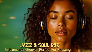 ✨ Jazz & Soul R&B – Smooth Instrumental Grooves for Relaxing & Chilling 🎷