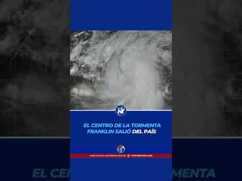 El centro de la tormenta tropical Franklin ya salió del país