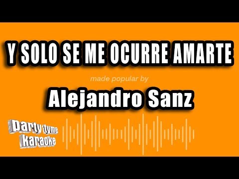 Alejandro Sanz – Y Solo Se Me Ocurre Amarte (Versión Karaoke)