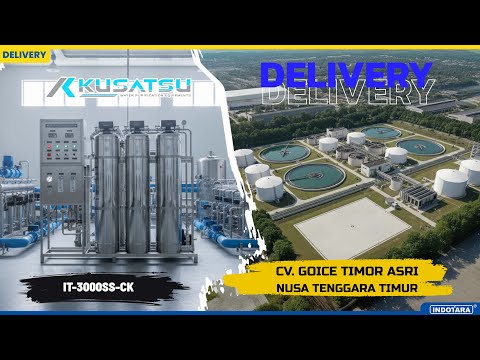DELIVERY KUSATSU WATER TREATMENT REVERSE OSMOSIS SYSTEM IT-3000SS-CK MENUJU CV. GOICE TIMOR ASRI
