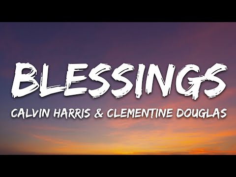 Calvin Harris, Clementine Douglas - Blessings (Lyrics)