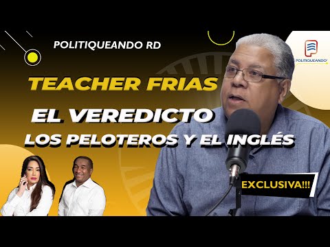 TEACHER FRIAS Los Peloteros y el Inglés: El Veredicto del Teacher Frías  en Politiqueando RD