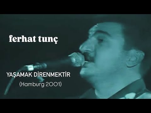 Ferhat Tunç - Yaşamak Direnmektir (Hamburg 2001)