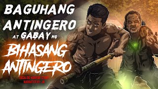 BAGUHANG ANTINGERO AT GABAY NG BIHASANG ANTINGERO (Aswang True Story)