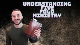 Understanding The Five Fold Ministry