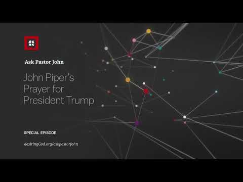 John Piper’s Prayer for President Trump