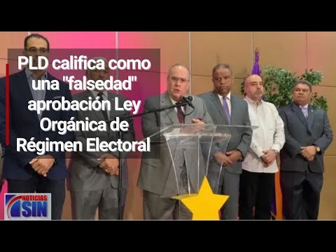 PLD califica como una "falsedad"  aprobación Ley Orgánica de Régimen Electoral en el Senado