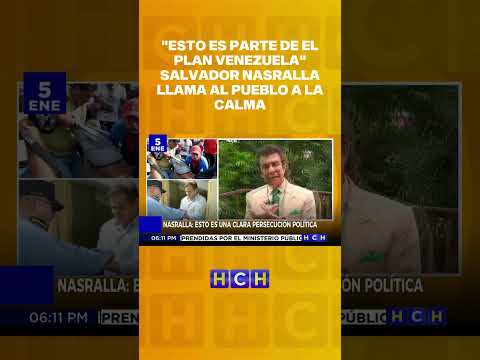 "Esto es parte de el plan Venezuela" Salvador Nasralla llama al pueblo a la calma