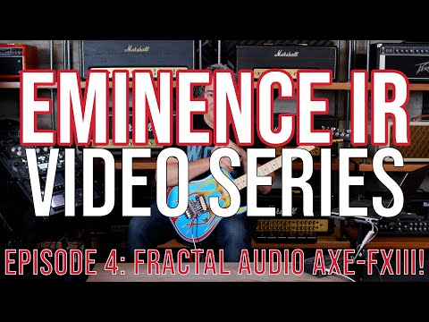 Eminence IR Video Series, Episode 4 with the Fractal Audio Axe-FX