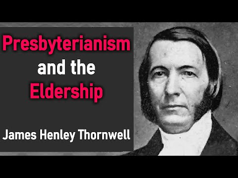 Presbyterianism and the Eldership - James Henley Thornwell (Christian Narration)