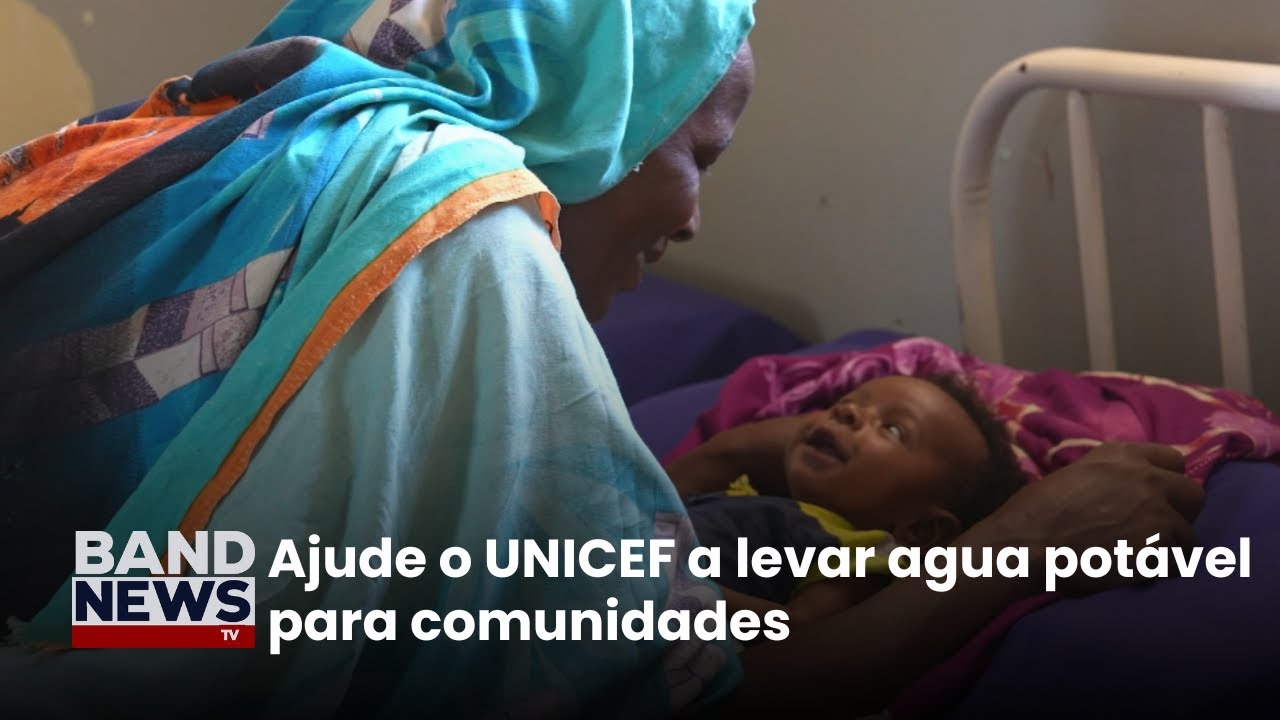 UNICEF Trabalha levando água potável e saneamento | BandNews TV