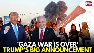 LIVE | Trump Says 'War Is Over' In Gaza As He Flies To Israel For Release Of Hostages | N18G