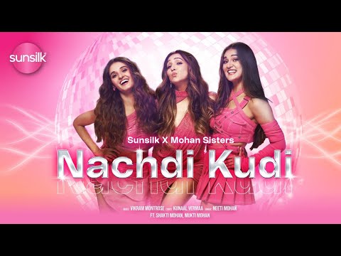 Nachdi Kudi - Sunsilk X Mohan Sisters | Vikram Montrose | Kunaal Vermaa I Neeti I Shakti I Mukti 
