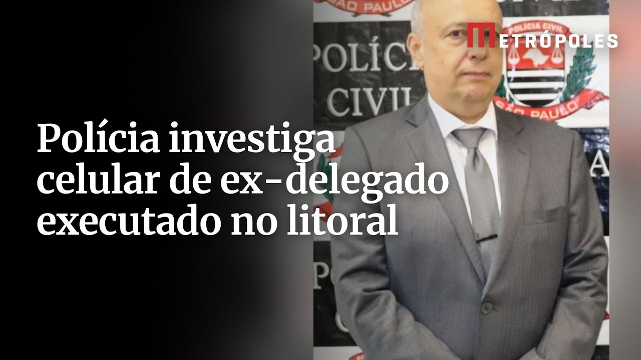 Polícia Civil de SP investiga celular de ex delegado executado no litoral
