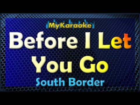 Before I Let You Go – Karaoke version in the style of South Border