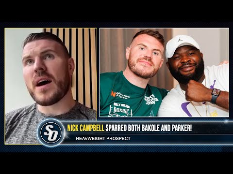 ‘MARTIN BAKOLE WON’T HAVE FITNESS FOR 12 ROUNDS!’ – Nick Campbell sparred him & Parker