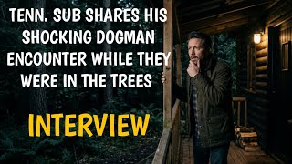 #DOGMAN (INTERVIEW) TENN. SUB SHARES HIS SHOCKING DOGMAN ENCOUNTER WHILE THEY WERE IN THE TREES
