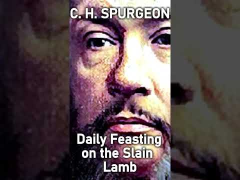 Daily Feasting on the Slain Lamb - Charles Spurgeon Sermon #shorts #christianshorts #JesusChrist