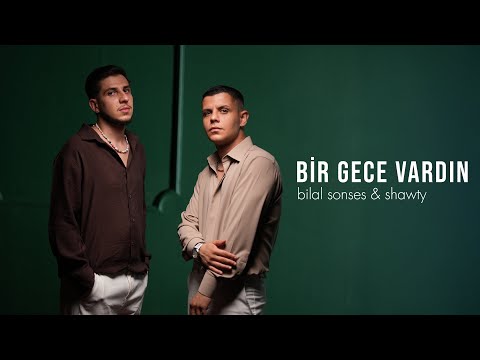 BİLAL SONSES & SHAWTY - BİR GECE VARDIN (OFFICIAL VIDEO)