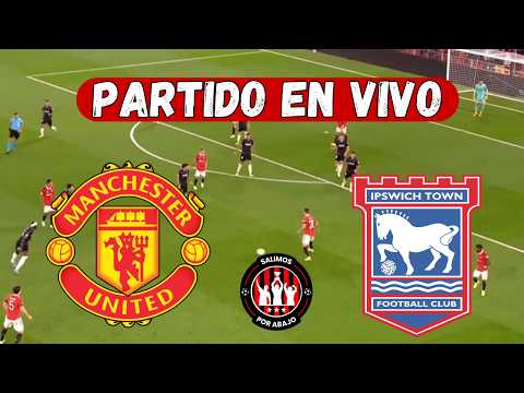 MANCHESTER UNITED VS IPSWICH [ EN DIRECTO ] ⚽️ 🔥 PREMIER LEAGUE 🔥 FECHA 2 [ FUTBOL HOY ]