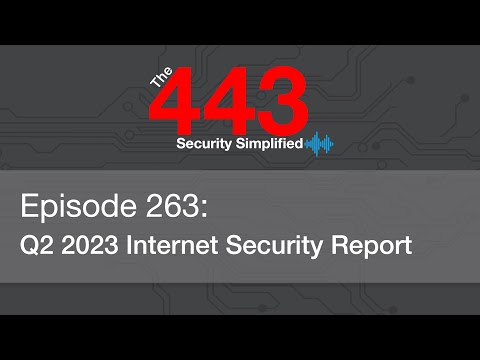 The 443 Podcast - Episode 263 - Q2 2023 Internet Security Report