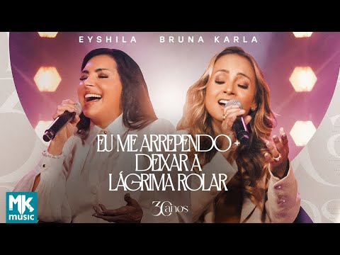 Eyshila e Bruna Karla - Eu Me Arrependo + Deixar a Lágrima Rolar (Ao Vivo) (Clipe Oficial MK Music)