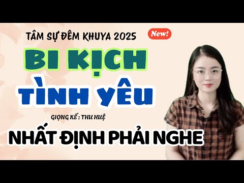 Tâm Sự Đêm Khuya: Bi Kịch Tình Yêu - Nhất Định Phải Nghe | Truyện Ngắn Thu Huệ