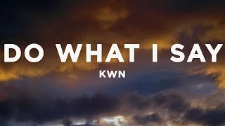 kwn - do what i say (Lyrics)