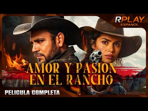 AMOR Y PASIÓN EN EL RANCHO | ACCIÓN | RPLAY PELICULA COMPLETA EN ESPANOL