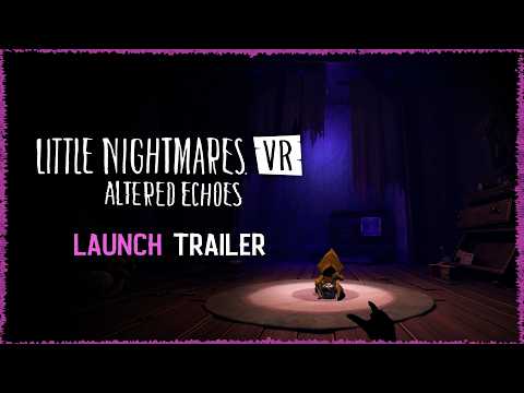 Little Nightmares VR: Altered Echoes - Launch Trailer