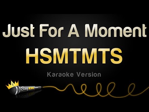 HSMTMTS - Just For A Moment (Karaoke Version)