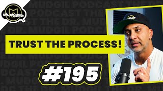 TRUST THE PROCESS! - The Dr. Mudgil Podcast - Episode 195