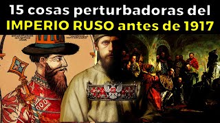 15 cosas perturbadoras del IMPERIO RUSO antes 1917