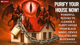 POWERFUL Ruqyah for House Cleansing Purify Home from Black Magic, Devil Jinns, Evil Eyes & Blockages