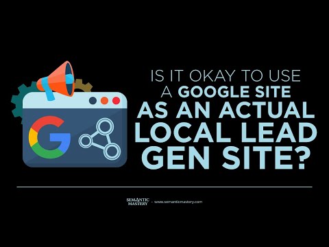 Is It Okay To Use A Google Site As An Actual Local Lead Gen Site?