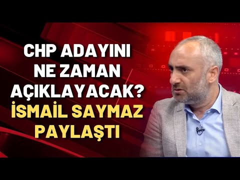 CHP adayını ne zaman açıklayacak? İsmail Saymaz o tarihi paylaştı